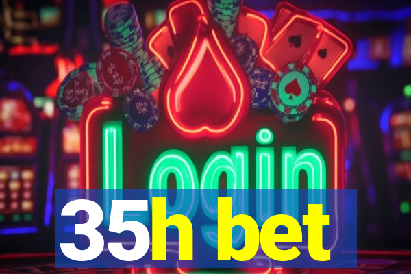 35h bet